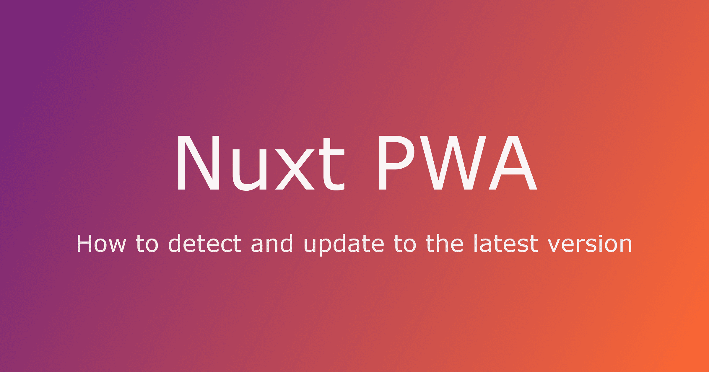 How to detect and update to the latest version with Nuxt PWA